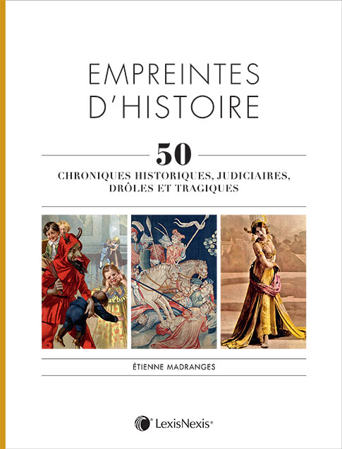 EMPREINTES d'HISTOIRE, 50 Chroniques historiques, judiciaires, drôles et tragiques